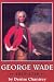 George Wade 1673 - 1748