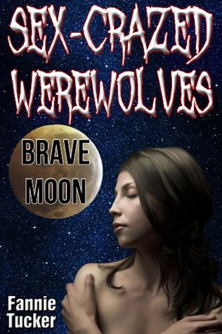 Sex-Crazed Werewolves: Brave Moon (Kindle Edition)