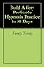 Build A Very Profitable Hypnosis Practice in 30 Days by Twenty Twenty