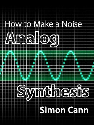 How to Make a Noise: Analog Synthesis (Kindle Edition)