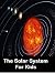 The Solar System For Kids: Learn About Planets And Other Cool Facts About Our Solar System