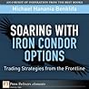 Soaring with Iron Condor Options: Trading Strategies from the Frontline