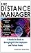 The Distance Manager: A Hands On Guide to Managing Off-Site Employees and Virtual Teams