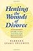 Healing the Wounds of Divorce: A Spiritual Guide to Recovery
