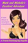 MARK AND MICHELLE'S EXCELLENT ADVENTURE: A tale about a reluctant crossdresser