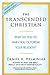 The Transcended Christian: What Do You Do When You Outgrow Your Religion?