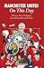 Manchester United On This Day: History, Facts & Figures from Every Day of the Year