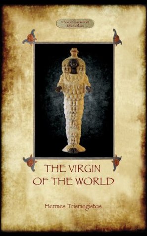 The Virgin of the World, plus A Treatise On Initiations and The Definitions Of Asclepius (Kindle Edition)