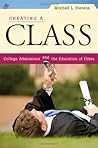 Book cover for Creating a Class: College Admissions and the Education of Elites