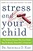 Stress and Your Child by Archibald D. Hart