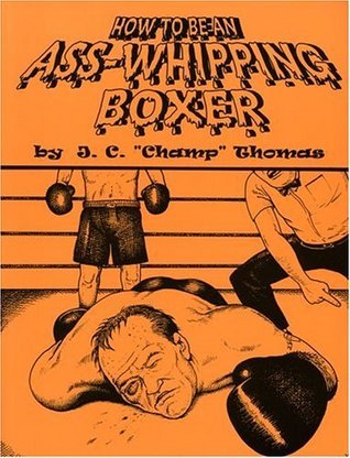 How To Be An Ass-whipping Boxer (Kindle Edition)