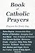 Book of Catholic Prayers - Prayers for Every Day -