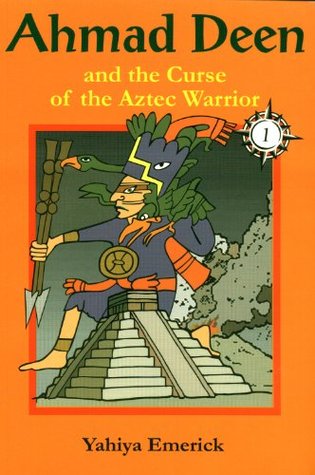 Ahmad Deen and the Curse of the Aztec Warrior (The Deen Family Adventures Book 1)