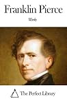 Works of Franklin Pierce Works of Franklin Pierce