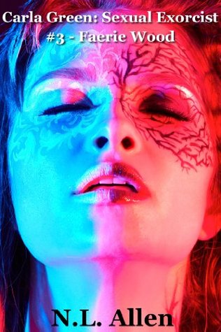 Carla Green: Sexual Exorcist #3 - Faerie Wood (paranormal menage erotica)