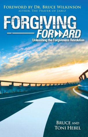 Forgiving Forward: Unleashing the Forgiveness Revolution (Kindle Edition)