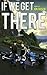 If We Get There by Jon Gosch