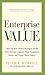 Enterprise Value: How the Best Owner-Managers Build Their Fortune, Capture Their Company's Gains, and Create Their Legacy
