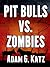 Pit Bulls Vs. Zombies (Prologue To A Zombie Apocalypse Book 1)