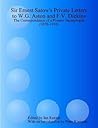 Sir Ernest Satow's Private Letters To W.G. Aston And F.V. Dickins: The Correspondence Of A Pioneer Japanologist From 1870 To 1918
