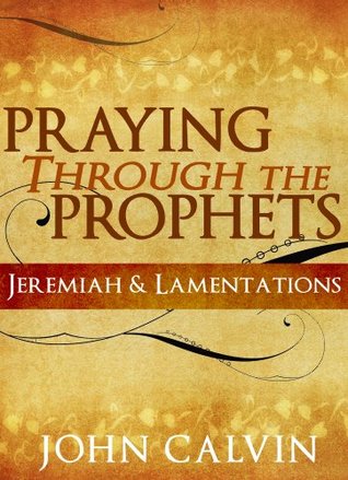 Praying through the Prophets: Jeremiah & Lamentations