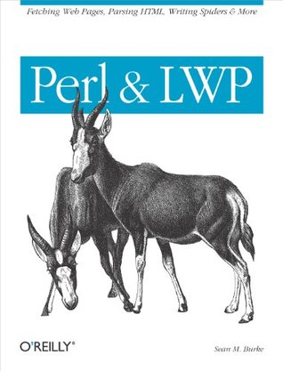 Perl & LWP: Fetching Web Pages, Parsing HTML, Writing Spiders & More (Kindle Edition)