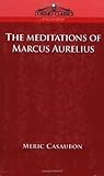 The Meditations of Marcus Aurelius by Marcus Aurelius The Meditations of Marcus Aurelius by Marcus Aurelius