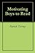Motivating Boys to Read by Patrick Tierney