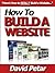 How to Build a Website for Yourself or Your Business & Host It On Your Own Domain or Do It All for Free: Learn How You Can Build a Website Quickly & Easily ... You Get Traffic, Leads, Sales & Ad Clicks