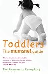 Toddlers: A Mumsnet guide: The Answers to Everything Toddlers: A Mumsnet guide: The Answers to Everything