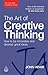 The Art of Creative Thinking: How to be Innovative and Develop Great Ideas (The John Adair Leadership Library)
