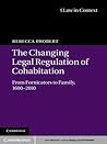 The Changing Legal Regulation of Cohabitation: From Fornicators to Family, 1600–2010 (Law in Context)