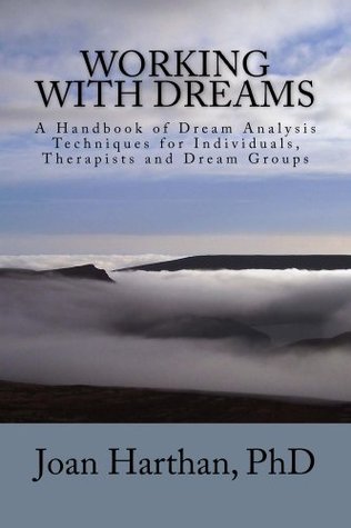 Working With Dreams, A Handbook of Dream Analysis Techniques for Individuals, Therapists and Dream Groups. (Kindle Edition)