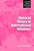 Classical Theory in International Relations (Cambridge Studies in International Relations Book 103)