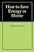 How to Save Energy at Home
