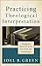 Practicing Theological Interpretation (Theological Explorations for the Church Catholic): Engaging Biblical Texts for Faith and Formation