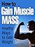 How to Gain Muscle Mass by Abigail Ryan