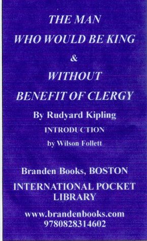 The Man Who Would Be King, and, Without Benefit of Clergy