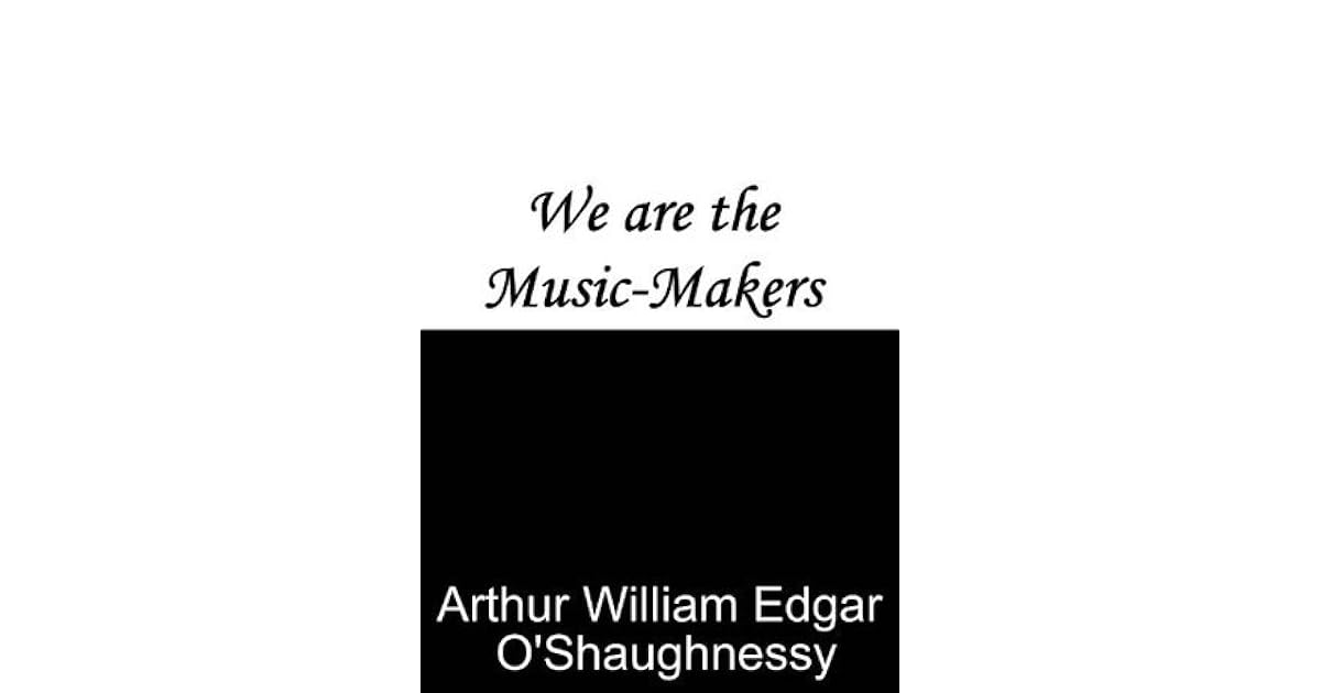We are the MusicMakers by Arthur O'Shaughnessy