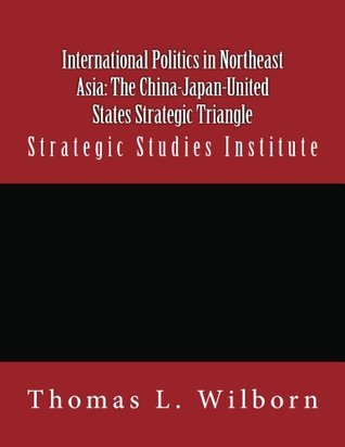 International Politics in Northeast Asia: The China-Japan-United States Strategic Triangle (Kindle Edition)
