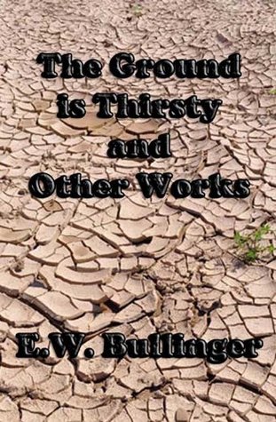 The Ground is Thirsty and Other Works by EW Bullinger