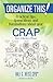Organize This! Practical Tips, Green Ideas, and Ruminations About Your CRAP: Clutter that Robs Anyone of Pleasure