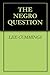 THE NEGRO QUESTION by Lee Cummings