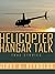 Helicopter Hangar Talk: True Stories True Episodes
