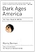 Dark Ages America by Morris Berman