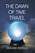 THE DAWN OF TIME TRAVEL