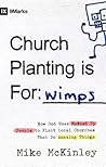 Book cover for Church Planting Is for Wimps: How God Uses Messed-up People to Plant Ordinary Churches That Do Extraordinary Things (9Marks)