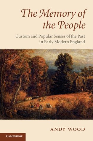 The Memory of the People: Custom and Popular Senses of the Past in Early Modern England (Kindle Edition)