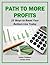 Paths to More Profits: 25 Ways to Boost Your Bottom Line TODAY (Business Basics for Beginners Book 10)