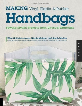 Making Vinyl, Plastic, and Rubber Handbags: Sewing Stylish Projects from Unusual Materials (Kindle Edition)